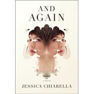 And Again A Novel by Chiarella, Jessica, 9781501116100