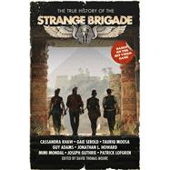 The True History of the Strange Brigade by Moore, David Thomas; Khaw, Cassandra; Sebold, Gaie; Moosa, Tauriq; Adams, Guy, 9781781086100