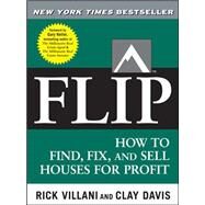 Flip How to Find, Fix, and Sell Houses for Profit by Villani, Rick; Davis, Clay; Keller, Gary, 9780071486101
