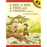 A Boy, a Dog, a Frog, and a Friend by Mayer, Mercer (Author); Mayer, Marianna (Author), 9780140546101