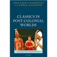 Classics in Post-Colonial Worlds by Hardwick, Lorna; Gillespie, Carol, 9780199296101