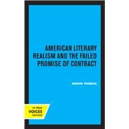 American Literary Realism and the Failed Promise of Contract by Brook Thomas, 9780520326101