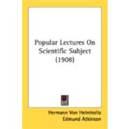 Popular Lectures On Scientific Subject by Helmholtz, Hermann Von; Atkinson, Edmund, 9780548906101