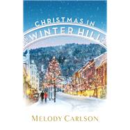 Christmas in Winter Hill by Carlson, Melody, 9780800736101