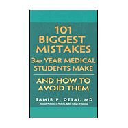 101 Biggest Mistakes 3rd Year Medical Students Make, And How To Avoid Them by Desai, Samir, 9780972556101