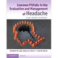 Common Pitfalls in the Evaluation and Management of Headache by Loder, Elizabeth W.; Burch, Rebecca C.; Rizzoli, Paul B., 9781107636101