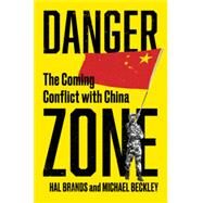 Danger Zone The Coming Conflict with China by Beckley, Michael; Brands, Hal, 9781324066101