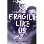 Fragile Like Us by Barnard, Sara, 9781481486101
