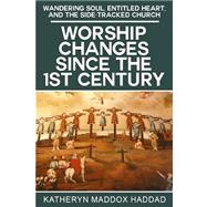 Worship Changes Since the First Century by Haddad, Katheryn Maddox, 9781502406101