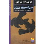 Blue Bamboo Japanese Tales of Fantasy by Dazai, Osamu; McCarthy, Ralph, 9784770026101