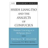 Hsieh Liang-tso and the Analects of Confucius Humane Learning as a Religious Quest by Selover, Thomas W.; Wei-ming, Tu, 9780195156102