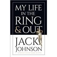 My Life in the Ring and Out by Johnson, Jack, 9780486456102