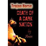 Trojan Horse : Death of a Dark Nation by Harris, Pamela Evans, 9780982206102