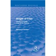 Images of Crisis (Routledge Revivals): Literary Iconology, 1750 to the Present by Landow; George P., 9781138796102