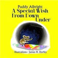 A Special Wish from Down Under by Albright, Puddy; Durfey, James Harvey, 9781499606102