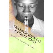 Transcendental Intelligence by da Costa, Cleberson Eduardo, 9781502496102