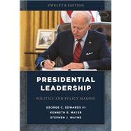 Presidential Leadership Politics and Policy Making by Edwards, George C., III; Mayer, Kenneth R.; Wayne, Stephen J., 9781538136102