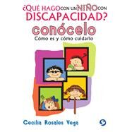 Qu hago con un nio con discapacidad? Concelo Cmo es y cmo cuidarlo by Rosales Vega, Cecilia, 9786079346102