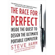 The Race for Perfect:  Inside the Quest to Design the Ultimate Portable Computer by Hamm, Steve, 9780071606103