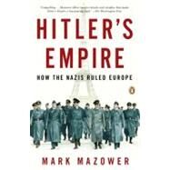 Hitler's Empire How the Nazis Ruled Europe by Mazower, Mark, 9780143116103