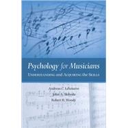 Psychology for Musicians Understanding and Acquiring the Skills by Lehmann, Andreas C.; Sloboda, John A.; Woody, Robert H., 9780195146103