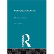 The American Indian Frontier by Christie Macleod,William, 9780415156103