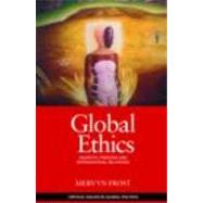 Global Ethics: Anarchy, Freedom and International Relations by Frost; Mervyn, 9780415466103