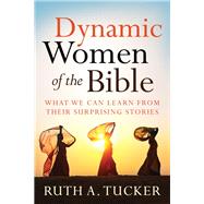 Dynamic Women of the Bible by Tucker, Ruth A., 9780801016103