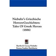 Niebuhr's Griechische Heroen-Geschichten : Tales of Greek Heroes (1886) by Niebuhr, Barthold Georg; Buchheim, Emma Sophia, 9781104336103