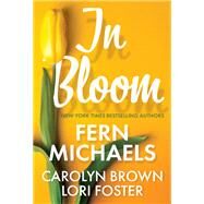 In Bloom Three Delightful Love Stories Perfect for Spring Reading by Michaels, Fern; Foster, Lori; Brown, Carolyn, 9781420146103