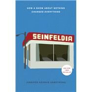 Seinfeldia How a Show About Nothing Changed Everything by Armstrong, Jennifer Keishin, 9781476756103