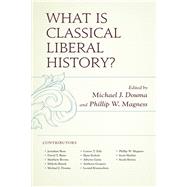 What Is Classical Liberal History? by Douma, Michael J.; Magness, Phillip W.; Bean, Jonathan; Beito, David T.; Brown, Matthew; Bunyk, Mykola; Douma, Michael J.; Ealy, Lenore T.; Eicholz, Hans; Garn, Alberto; Gregory, Anthony; Krasnozhon, Leonid; Magness, Phillip W.; Shubitz, Scott; Skwire, S, 9781498536103