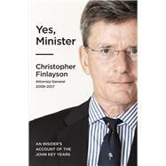 Yes, Minister An Insider's Account of the John Key years by Finlayson, Chris, 9781991006103