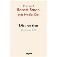 Dieu ou rien by Robert Sarah; Nicolas Diat, 9782213686103