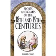 Sports and Games of the 18th and 19th Centuries by Crego, Robert, 9780313316104
