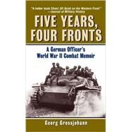 Five Years, Four Fronts A German Officer's World War II Combat Memoir by GROSSJOHANN, GEORG, 9780345476104
