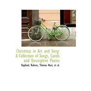 Christmas in Art and Song : A Collection of Songs, Carols and Descriptive Poems by Rubens, Thomas Nast Et Al Raphael, 9780559176104