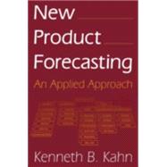 New Product Forecasting: An Applied Approach by Kahn,Kenneth B., 9780765616104
