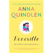 Nanaville Adventures in Grandparenting by QUINDLEN, ANNA, 9780812996104