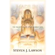 Made in Our Image The Fallacy of the User-Friendly God by Lawson, Steven J., 9781576736104