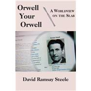 Orwell Your Orwell by Steele, David Ramsay, 9781587316104