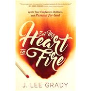 Set My Heart on Fire by Grady, J. Lee, 9781629986104