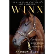 Winx: The Full Story of the World's Best Racehorse by Rule, Andrew, 9781760876104