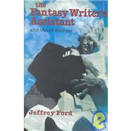 The Fantasy Writer's Assistant and Other Stories: And Other Stories by Ford, Jeffrey, 9781930846104