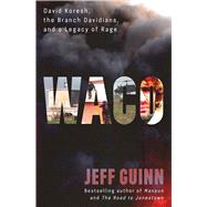 Waco David Koresh, the Branch Davidians, and A Legacy of Rage by Guinn, Jeff, 9781982186104