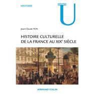 Histoire culturelle de la France au XIXe sicle by Jean-Claude Yon, 9782200256104