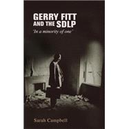 Gerry Fitt and the SDLP 'In a minority of one' by Campbell, Sarah, 9780719096105