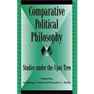 Comparative Political Philosophy Studies under the Upas Tree by Parel, Anthony J.; Keith, Ronald C.; Cooper, Barry; Parel, Anthony; Shah, K J.; Tehranian, Majid; Ware, Robert X., 9780739106105