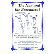The Nun and the Bureaucrat: How They Found an Unlikely Cure for America's Sick Hospitals by Savary, Louis M., 9780977946105