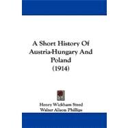 A Short History of Austria-hungary and Poland by Steed, Henry Wickham; Phillips, Walter Alison; Hannay, David, 9781104006105